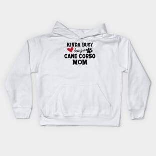 Cane Corso - Kinda busy being a cane corso mom Kids Hoodie